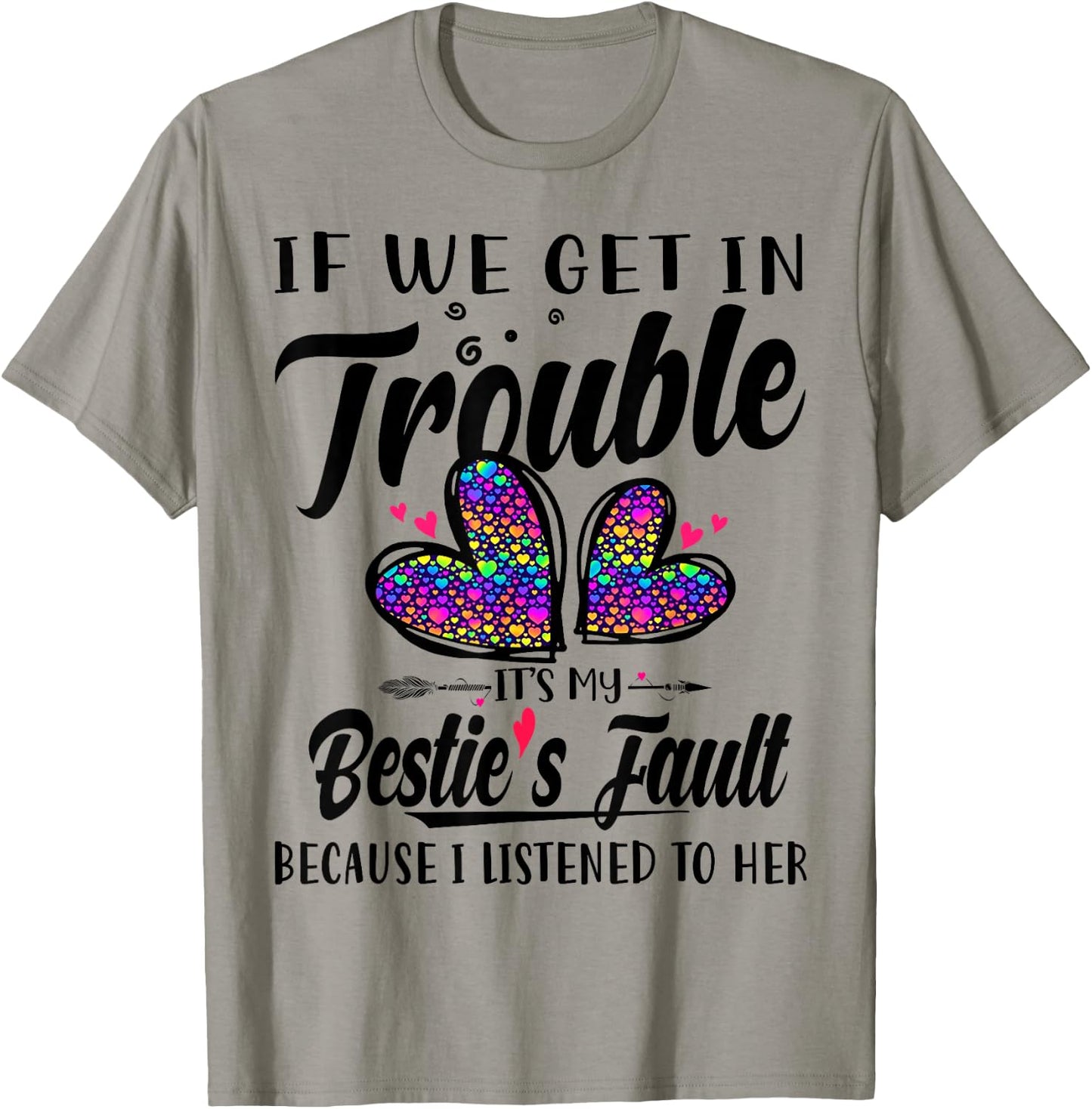 If We Get In Trouble It's My Bestie's Fault I Listened Her T-Shirt - T-Shirt | Sand