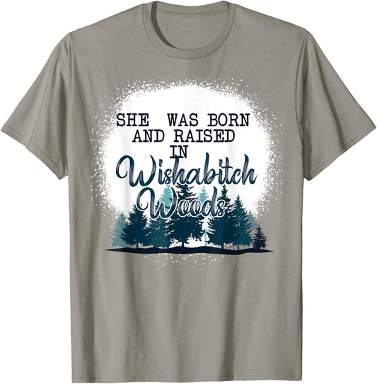 She Was Born And Raised In Wishabitch Woods Funny T-Shirt - T-Shirt | Sand