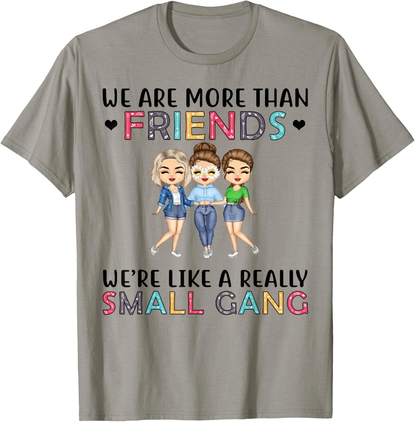 We Are More Than Friends We're Like A Really Small Gang T-Shirt - T-Shirt | Sand