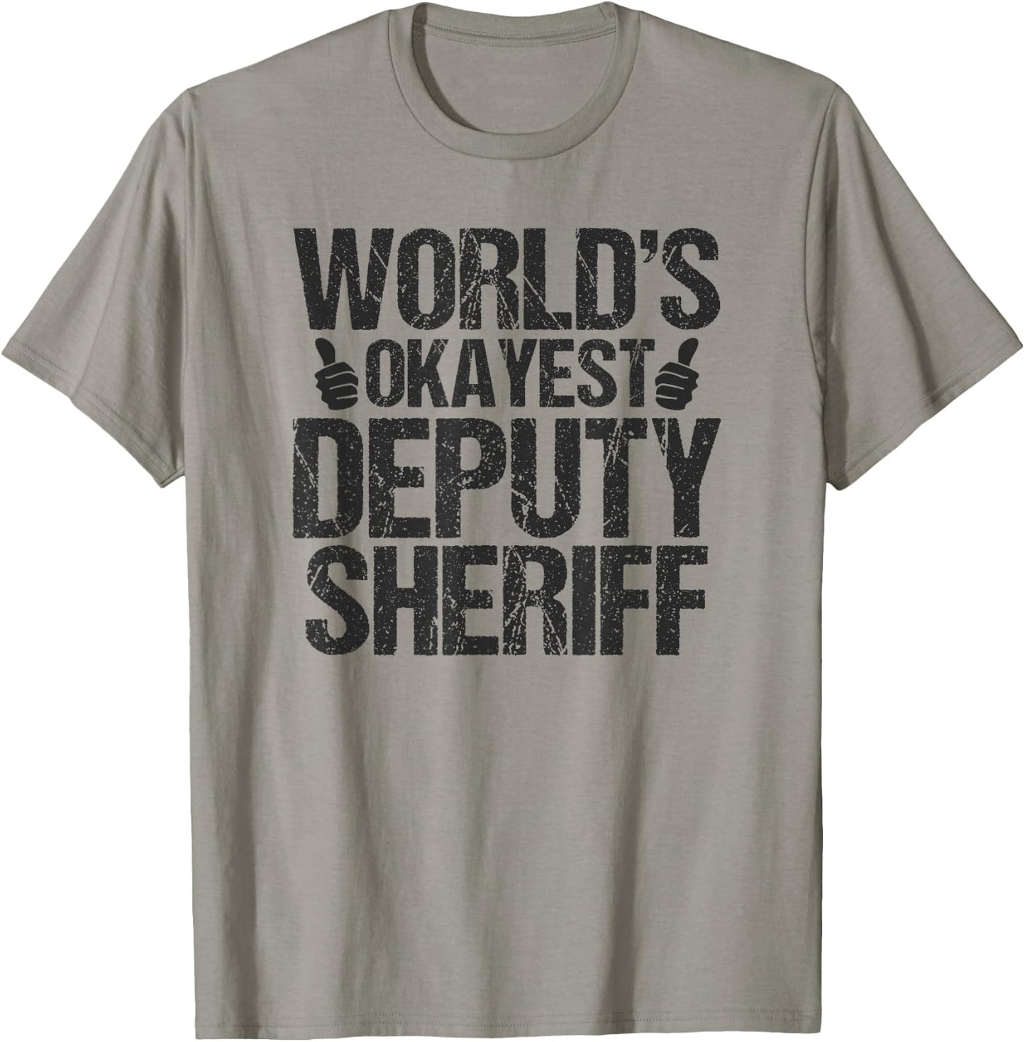 Worlds Okayest Deputy Sheriff Deputy Sheriff Shirt Gift T-Shirt - T-Shirt | Sand