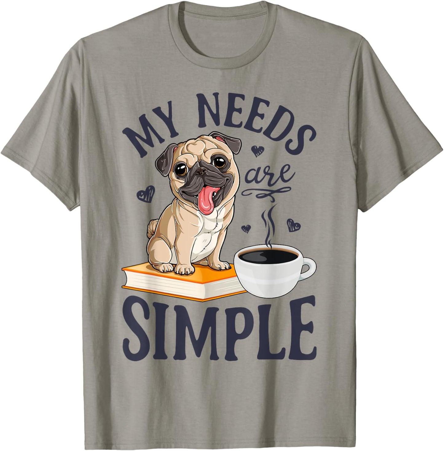 My Needs Are Simple Pug Dog Book Coffee Lover Gifts Funny T-Shirt - T-Shirt | Sand
