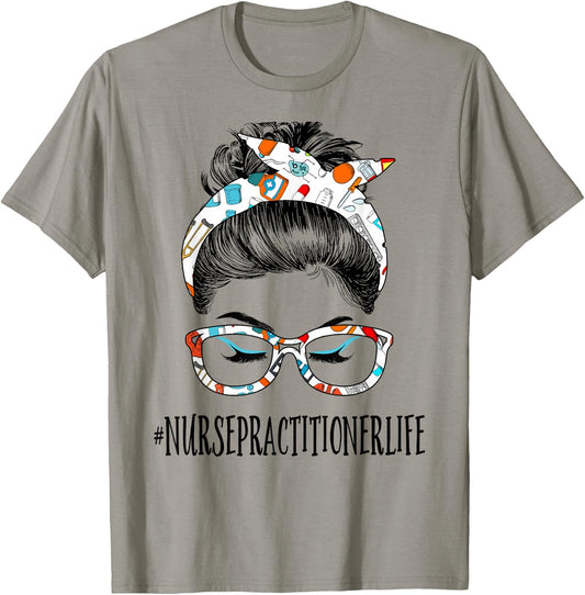 Nurse Practitioner Life Messy Hair Woman Bun Healthcare T-Shirt - T-Shirt | Sand