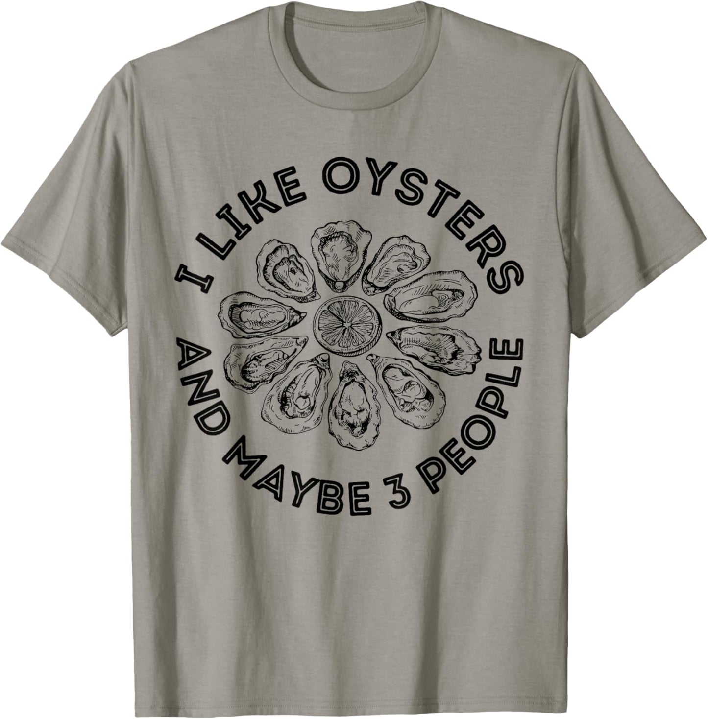 I Like Oysters and Maybe 3 People Apparel Funny Gag T-Shirt - T-Shirt | Sand