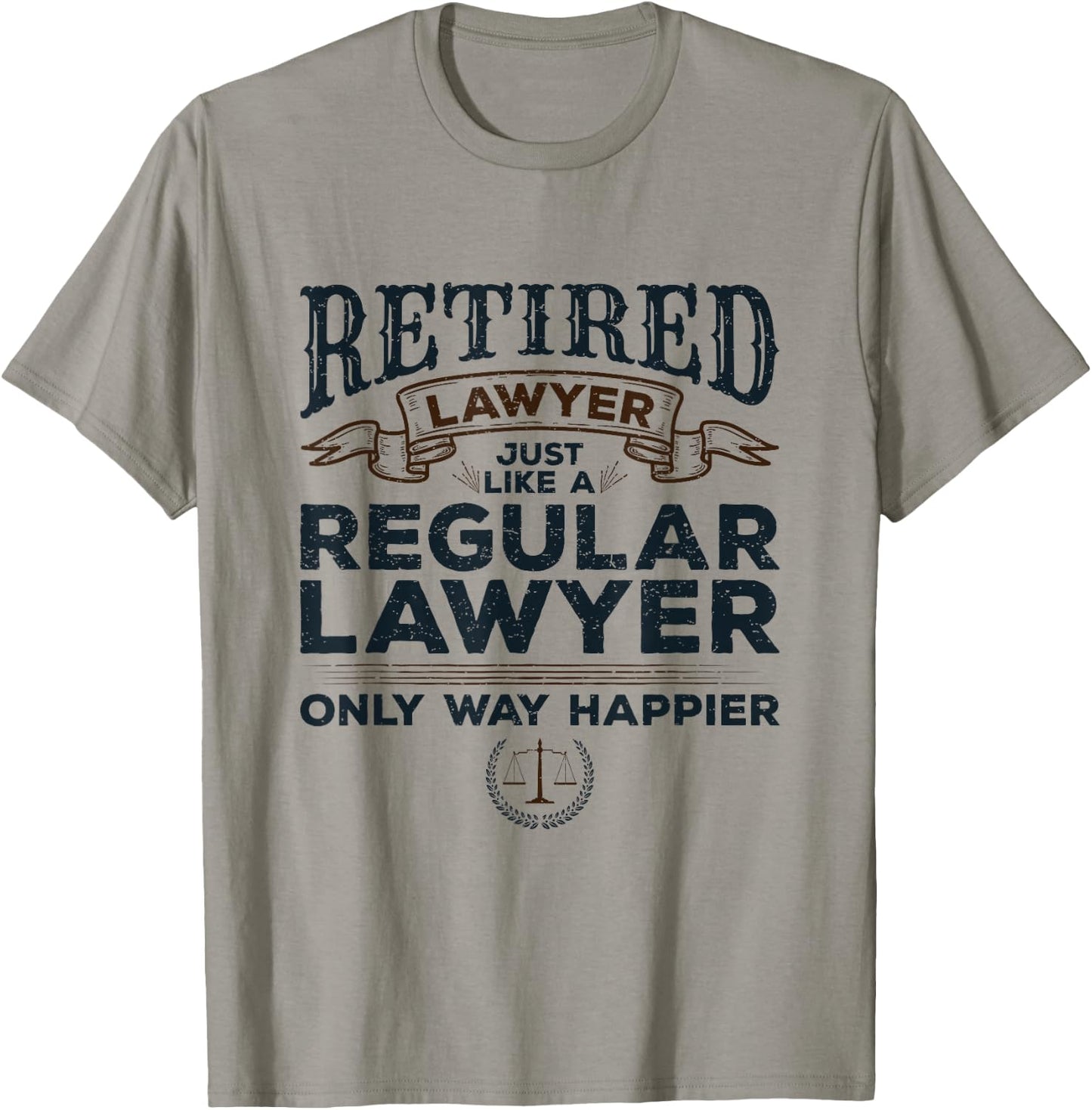 Lawyer Retirement Attorney Way Happier Retired Lawyer T-Shirt - T-Shirt | Sand