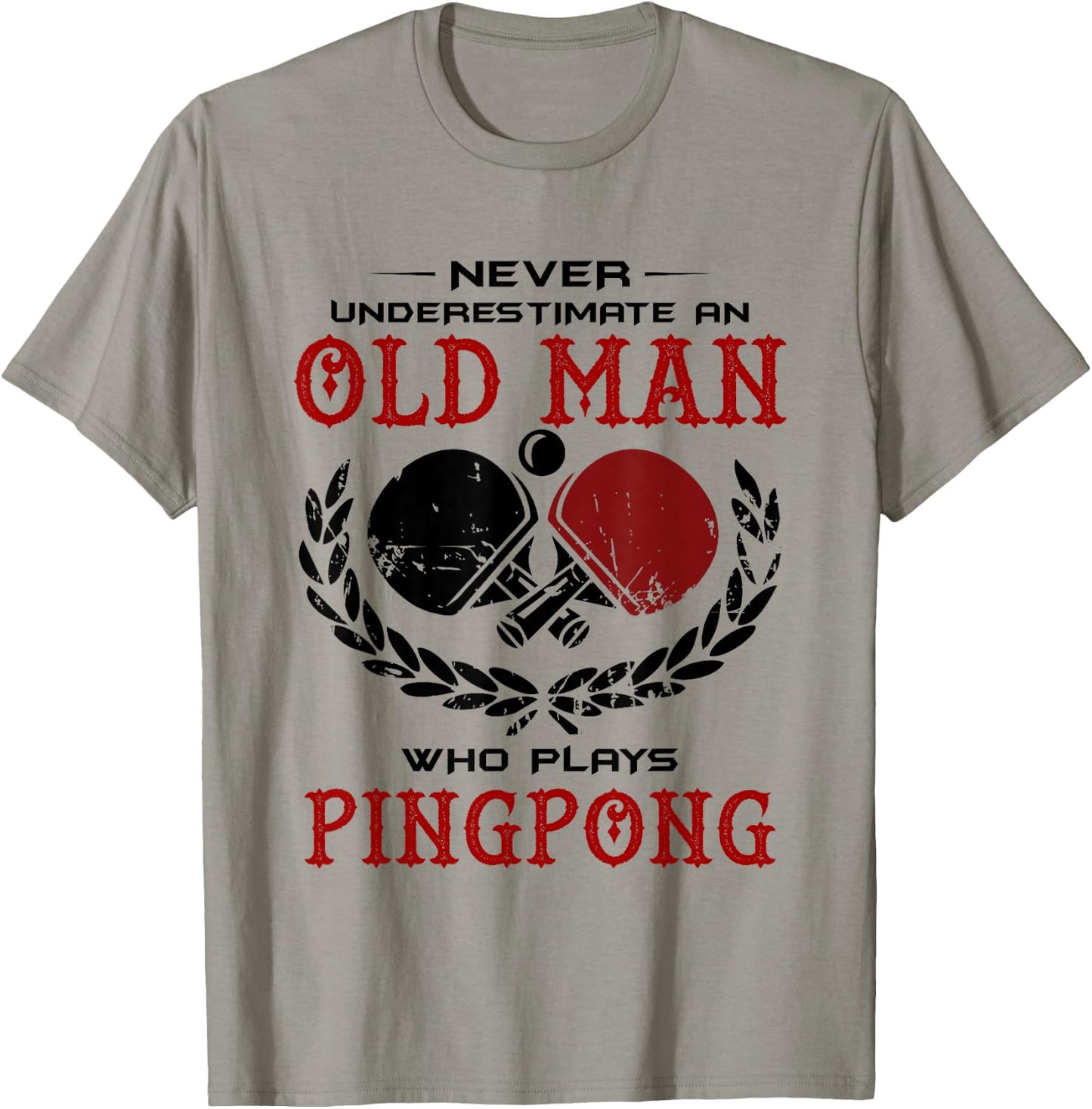 Never Underestimate An Old Man Who Plays Ping Pong T Shirt T-Shirt - T-Shirt | Sand