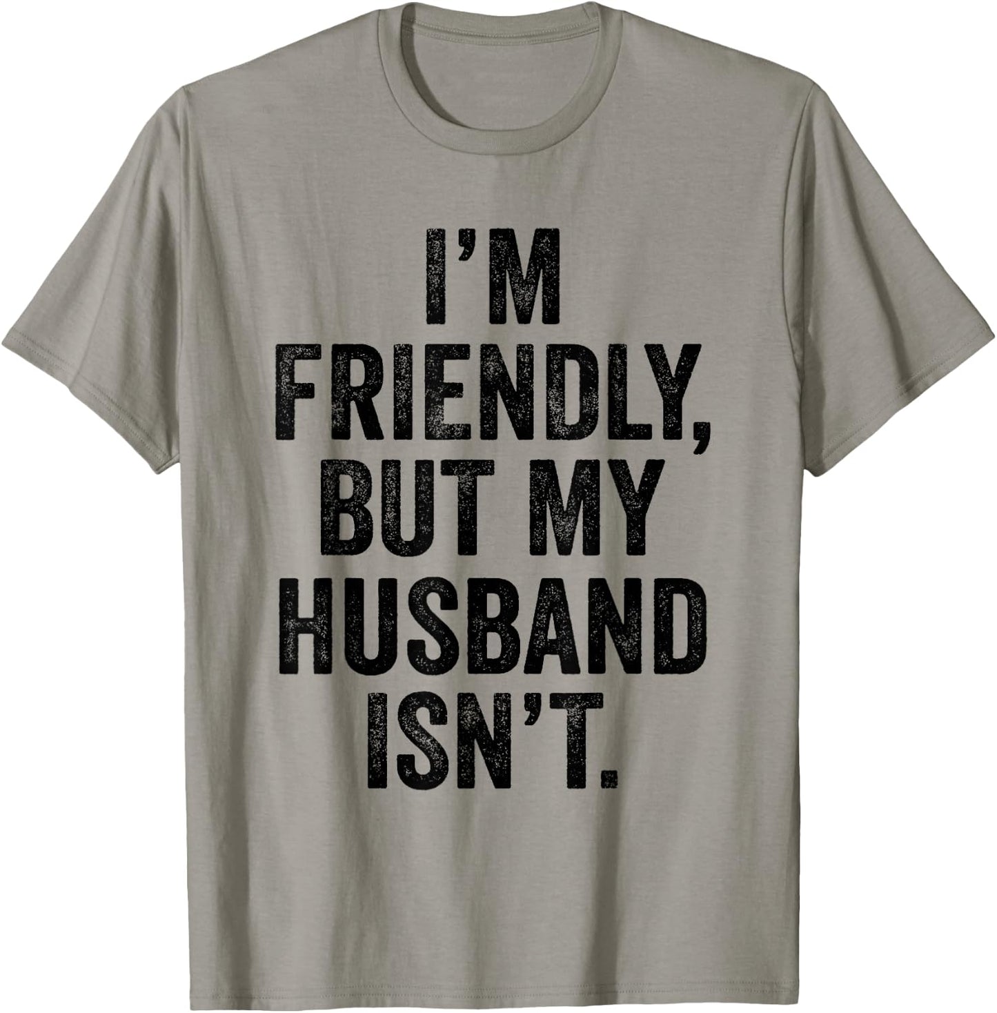 I'm Friendly But My Husband Isn't Don't Touch Me T-Shirt - T-Shirt | Sand