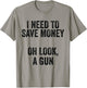 Gun Collector - I Need To Money A Gun T-Shirt - T-Shirt | Sand