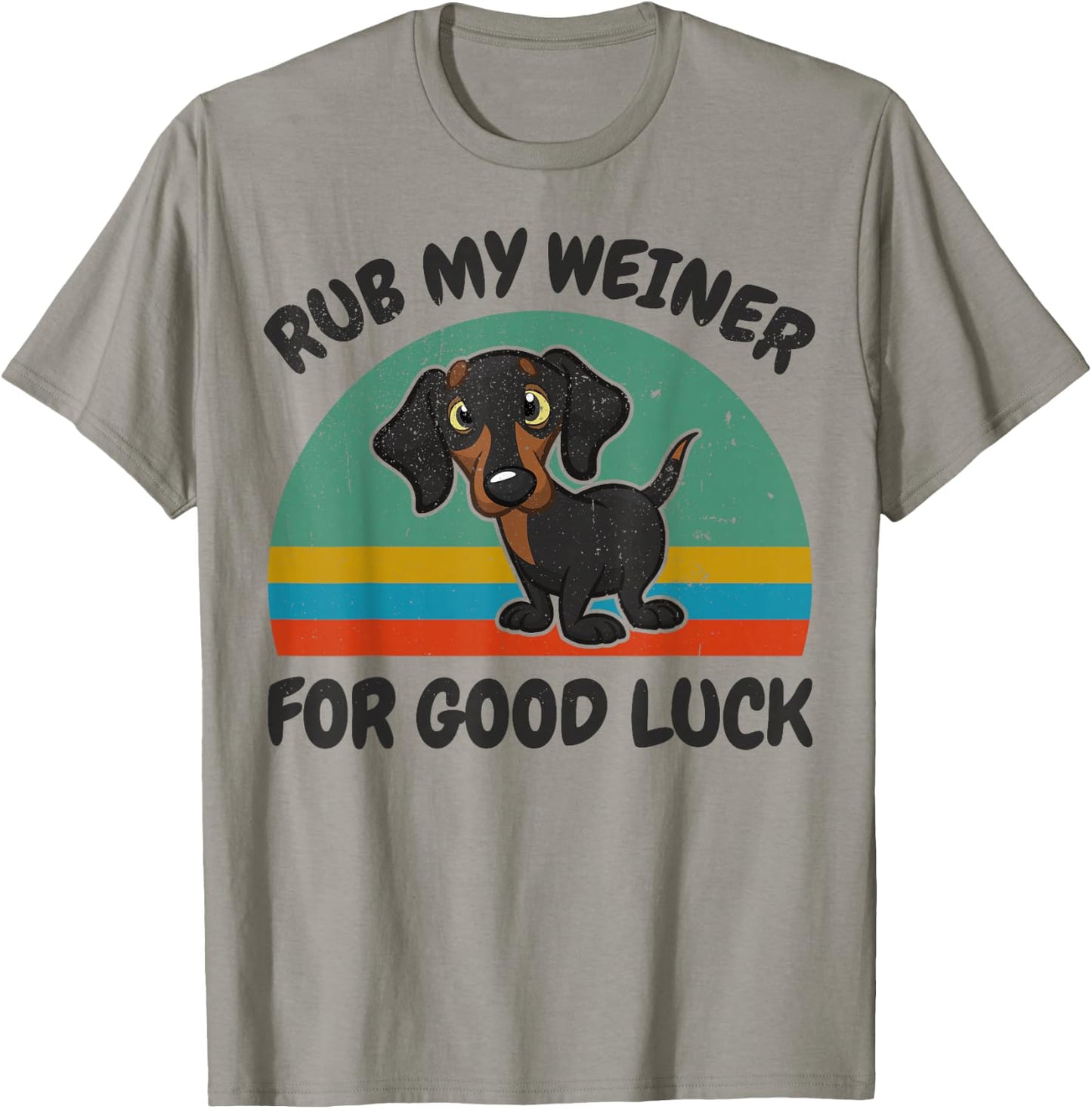 Funny Rub My Weiner-Dog For Good Luck Men Women Dachshund T-Shirt - T-Shirt | Sand