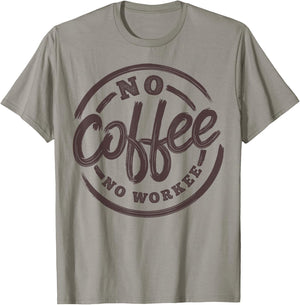 No Coffee No Workee Funny Saying Coffee Lovers T-Shirt - T-Shirt | Sand