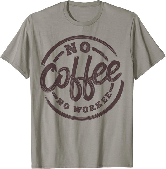 No Coffee No Workee Funny Saying Coffee Lovers T-Shirt - T-Shirt | Sand