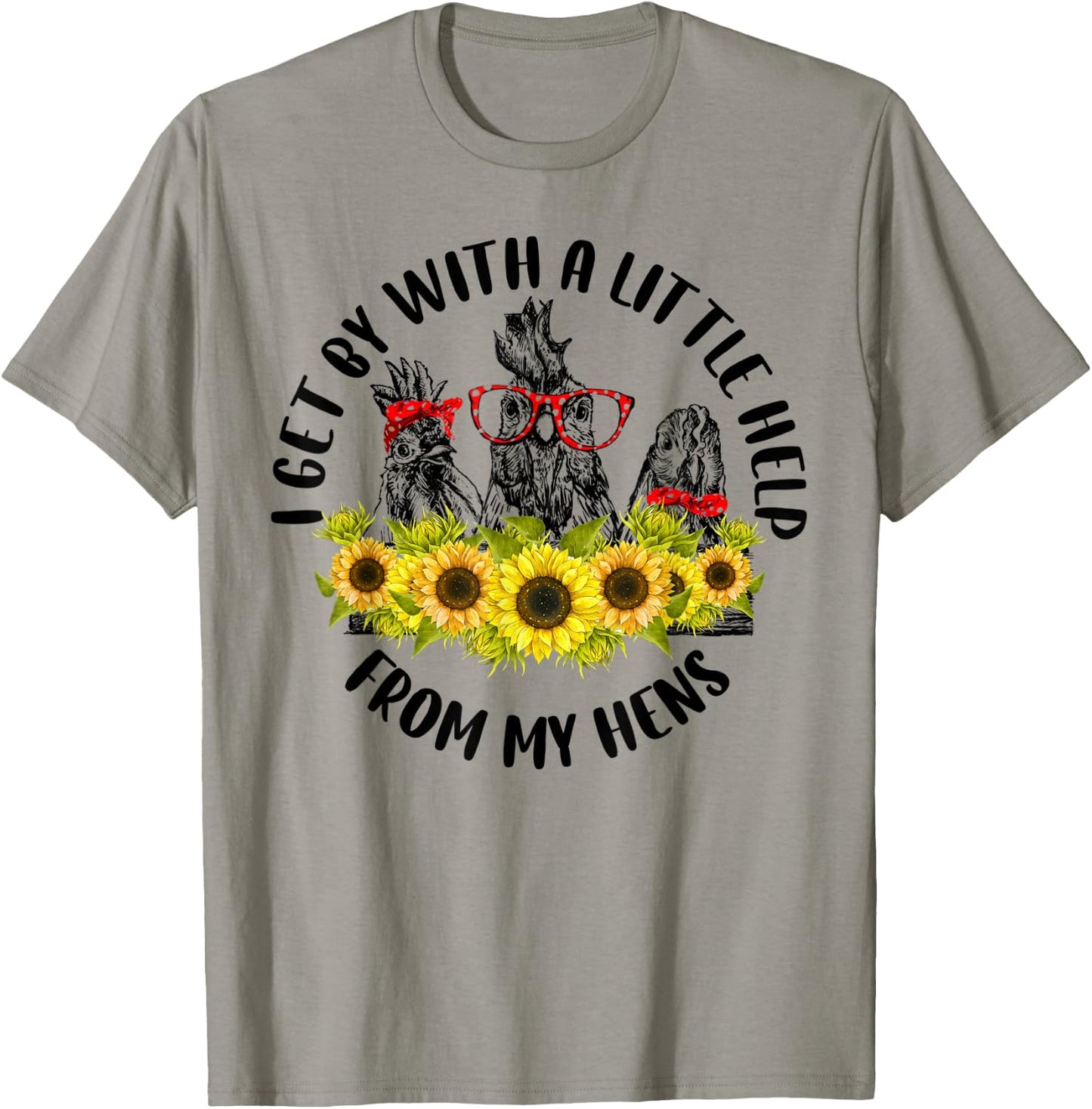 I Get A Little Help From My Hens Chicken Sunflower T-Shirt - T-Shirt | Sand