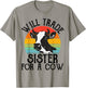 Funny Cow, Will Trade Sister For a Cow, Cool Cow Lovers T-Shirt - T-Shirt | Sand