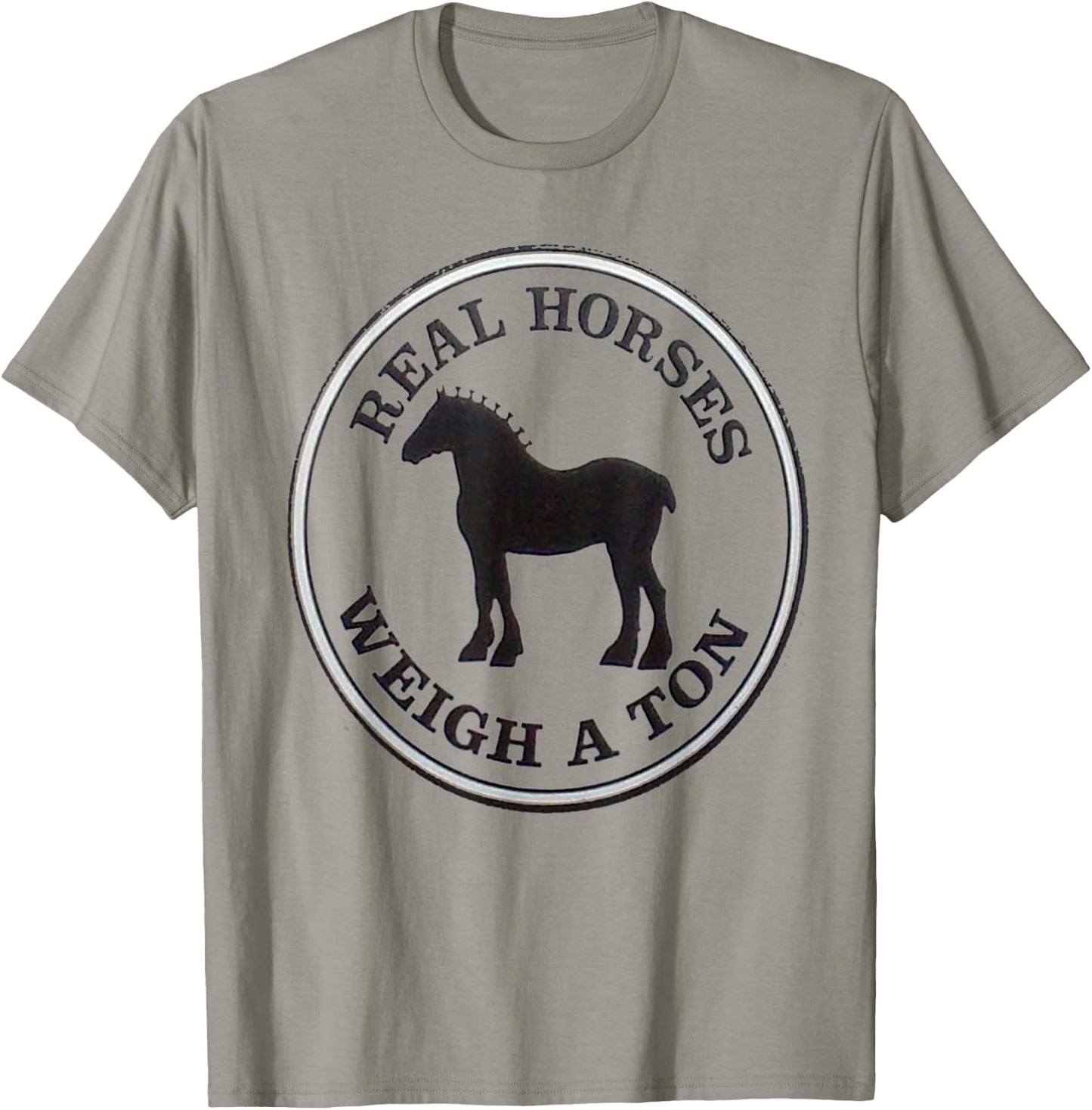 Real Horses Weigh A Ton Clydesdale Shirt T-Shirt - T-Shirt | Sand