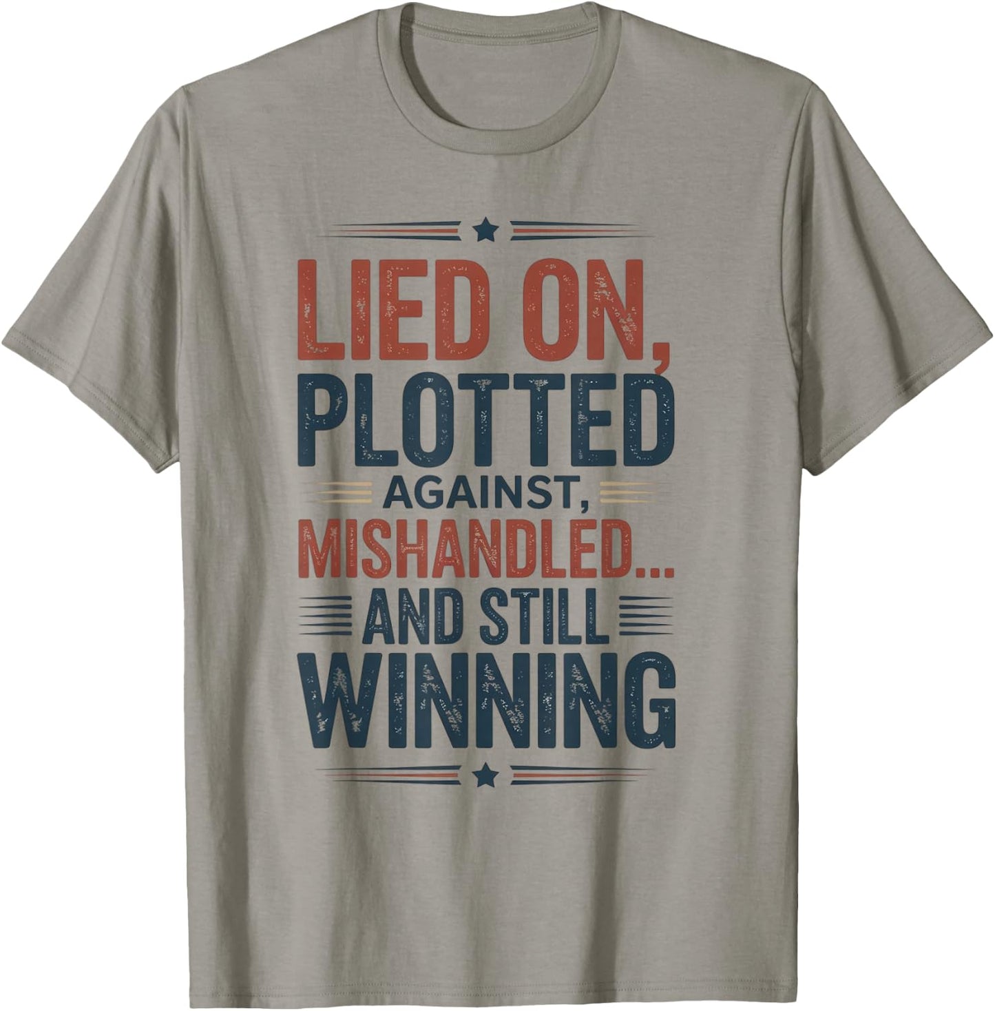 Lied on Plotted Against Mishandled and Still Winning T-Shirt - T-Shirt | Sand