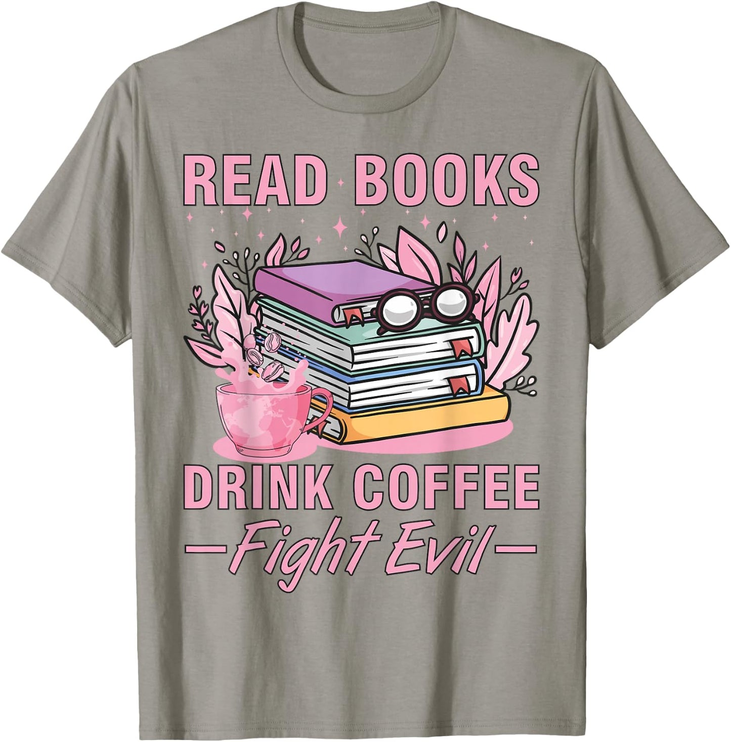 Read Books Drink Coffee Fight Evil Funny Book Coffee T-Shirt - T-Shirt | Sand