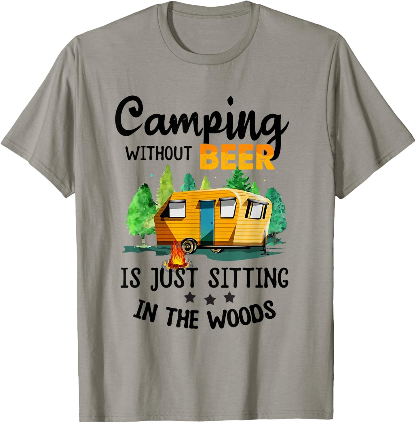 Camping Without Beer Is Just Sitting In The Woods T-Shirt - T-Shirt | Sand