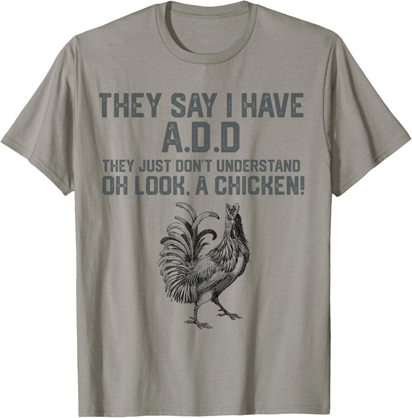 They say I have A.D.D oh look a Chicken funny Animal Lover T-Shirt - T-Shirt | Sand