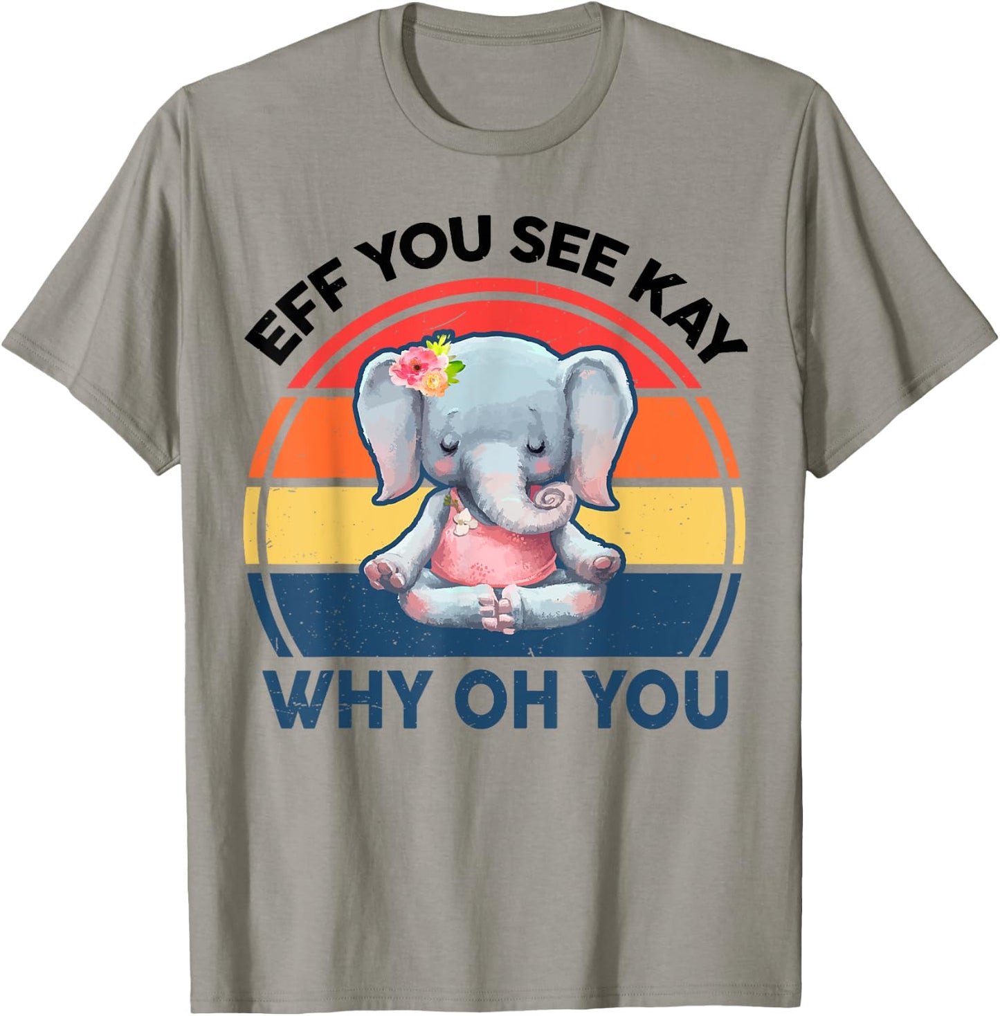 Funny Eff You See Kay Why Oh You Elephant Yoga T-Shirt - T-Shirt | Sand