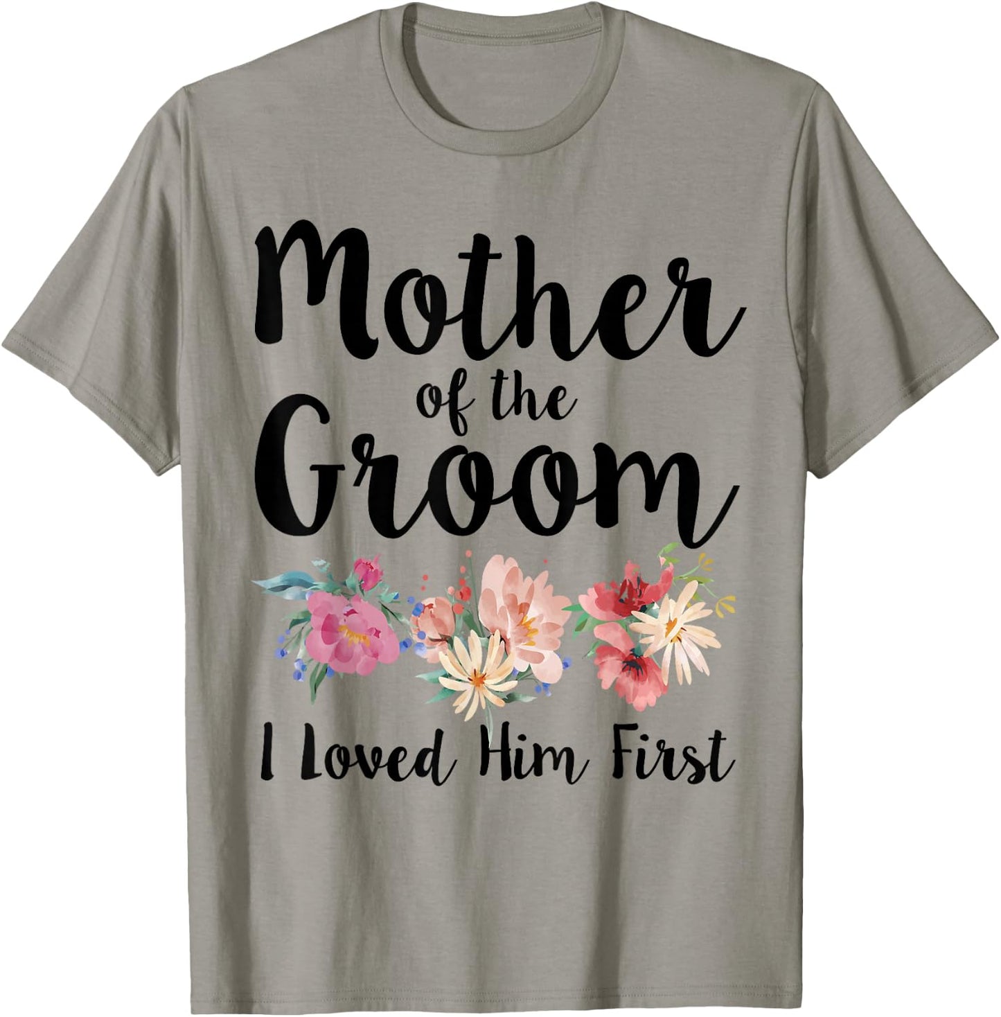 Mother Of The Groom I Loved Him First T-Shirt - T-Shirt | Sand