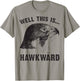 Well This is Hawkward T apparel Awkward funny animal pun T-Shirt - T-Shirt | Sand