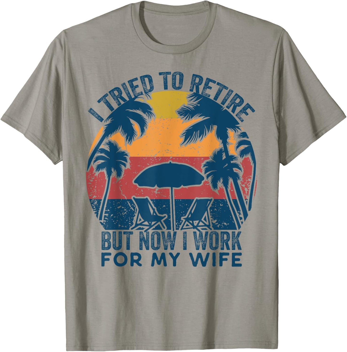 I Tried To Retire But Now I Work For My Wife -Retro Vintage T-Shirt - T-Shirt | Sand