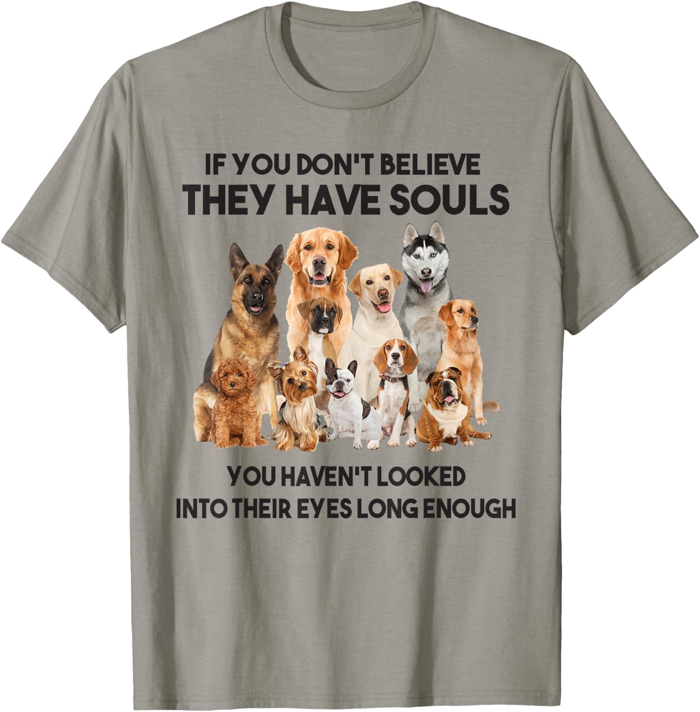If You Don't Believe They Have Souls Dog Lover Gifts T-Shirt - T-Shirt | Sand