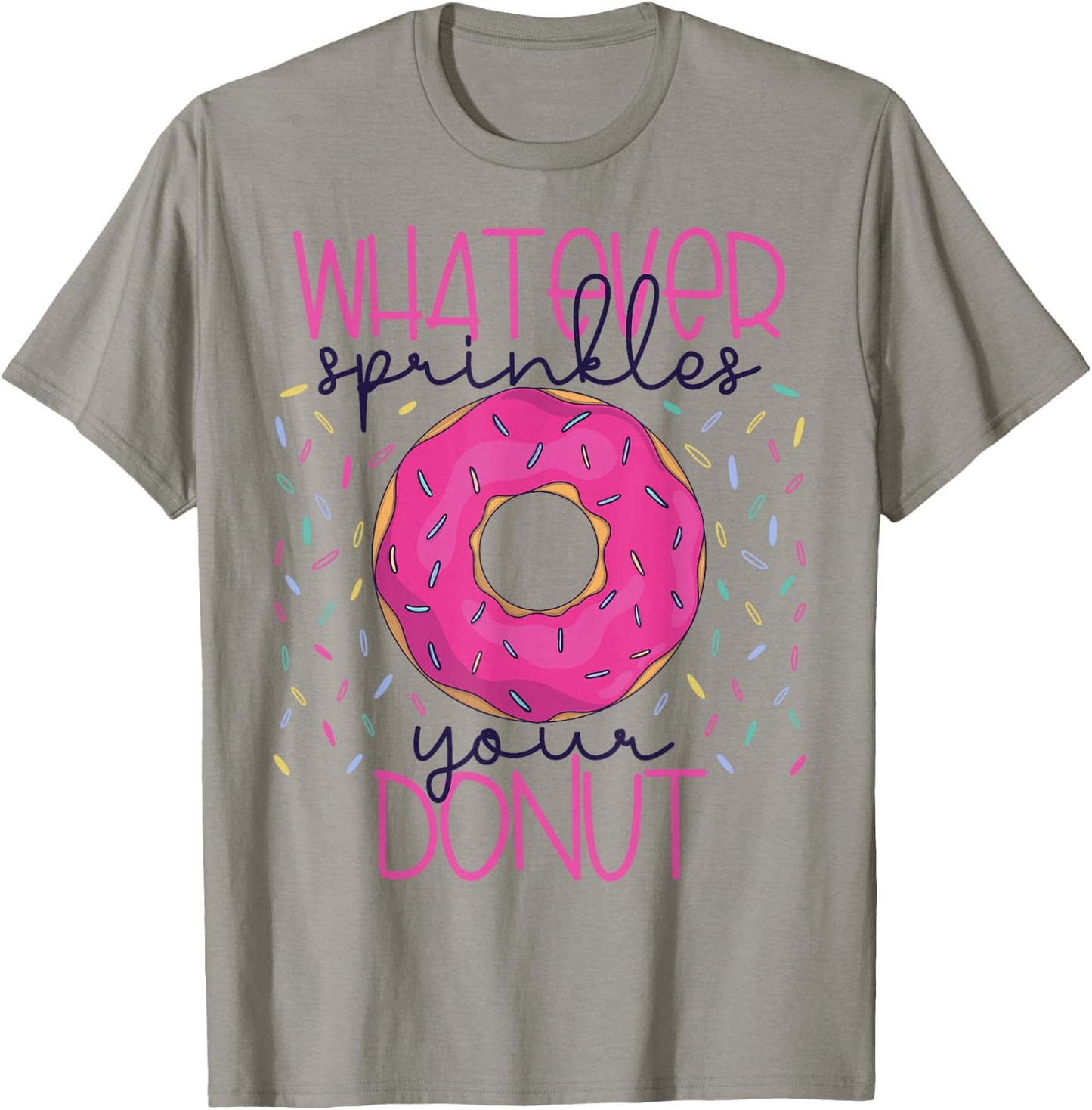Whatever Sprinkles Your Donut Funny Doughnut Gift T-Shirt - T-Shirt | Sand
