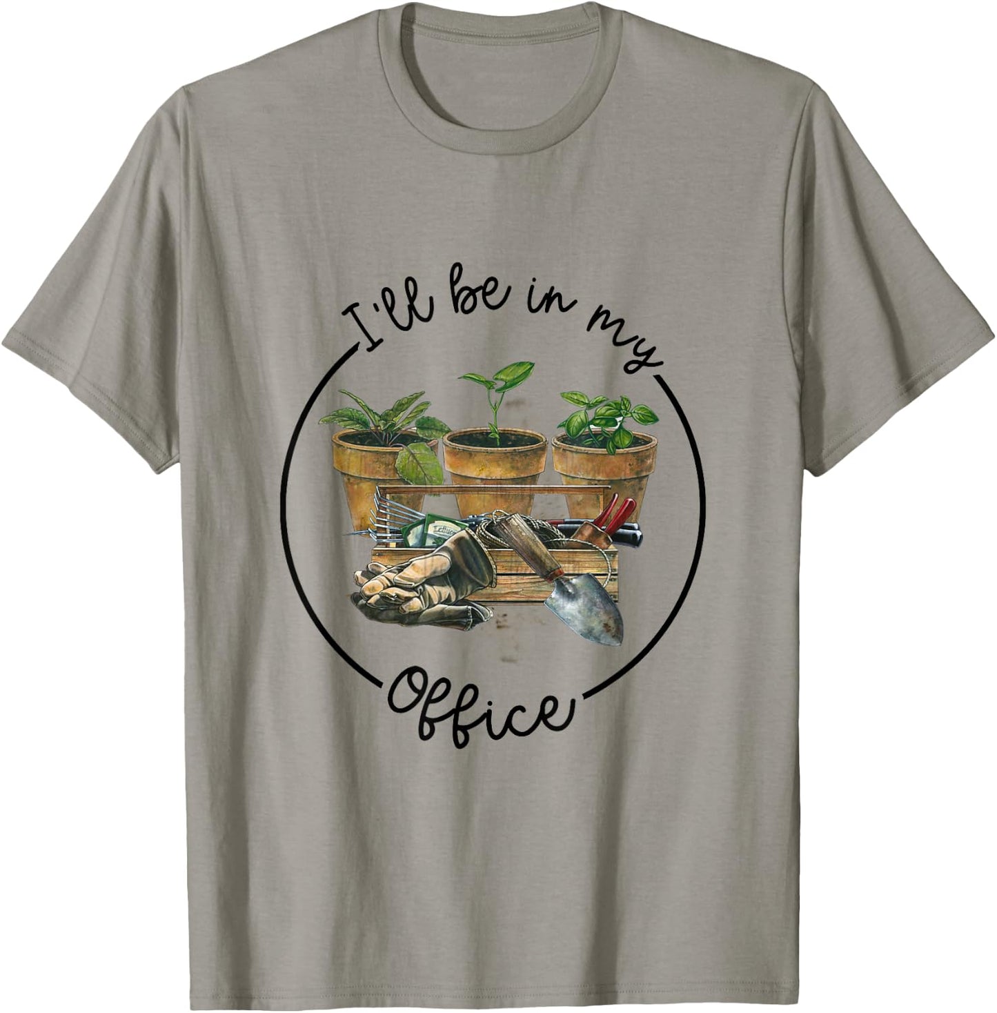 I'll Be in My Office Garden Funny Distressed Gardening T-Shirt - T-Shirt | Sand