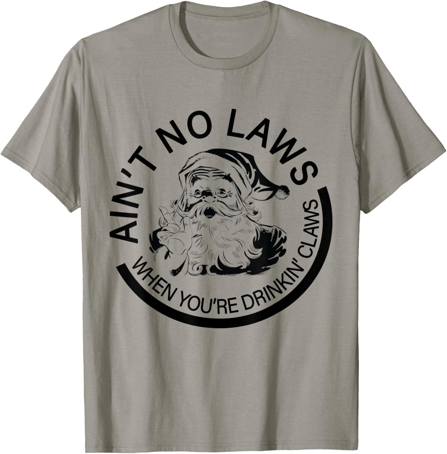 Aint No Laws When You're Drinking With Claus Funny Christmas T-Shirt - T-Shirt | Sand