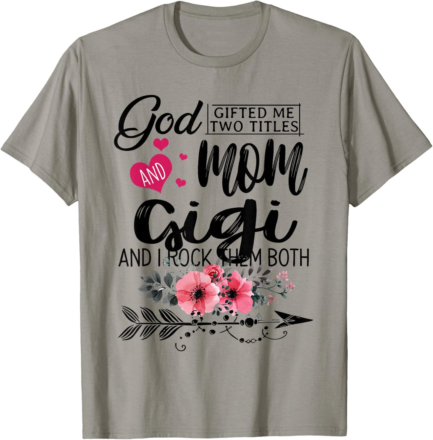 God Gifted Me Two Titles Mom And Gigi Flower Mother's Day T-Shirt - T-Shirt | Sand