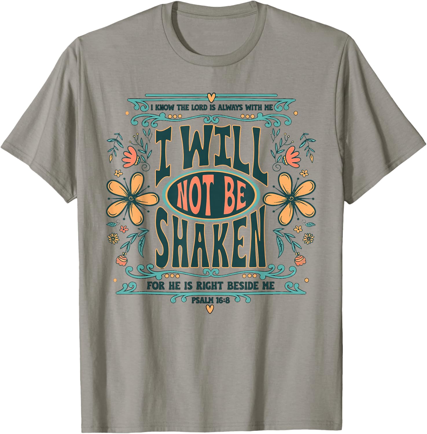 I Will Not Be Shaken for He is Right Beside Me Psalm 16 8 T-Shirt - T-Shirt | Sand