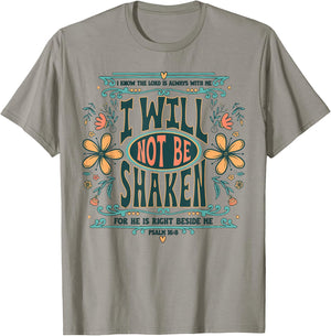I Will Not Be Shaken for He is Right Beside Me Psalm 16 8 T-Shirt - T-Shirt | Sand