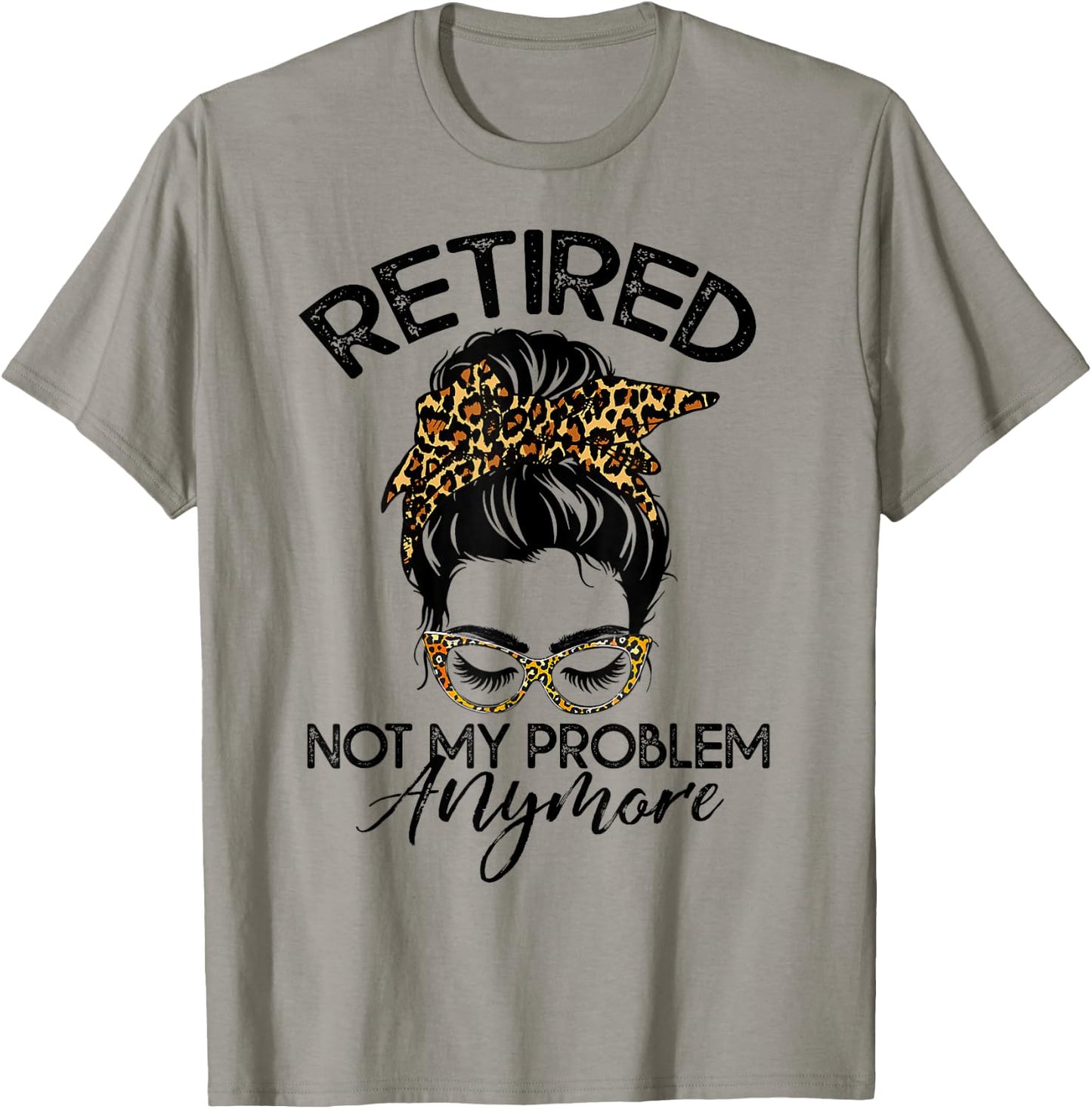 Messy Bun Retirement Shirt Not My Problem Anymore T-Shirt - T-Shirt | Sand