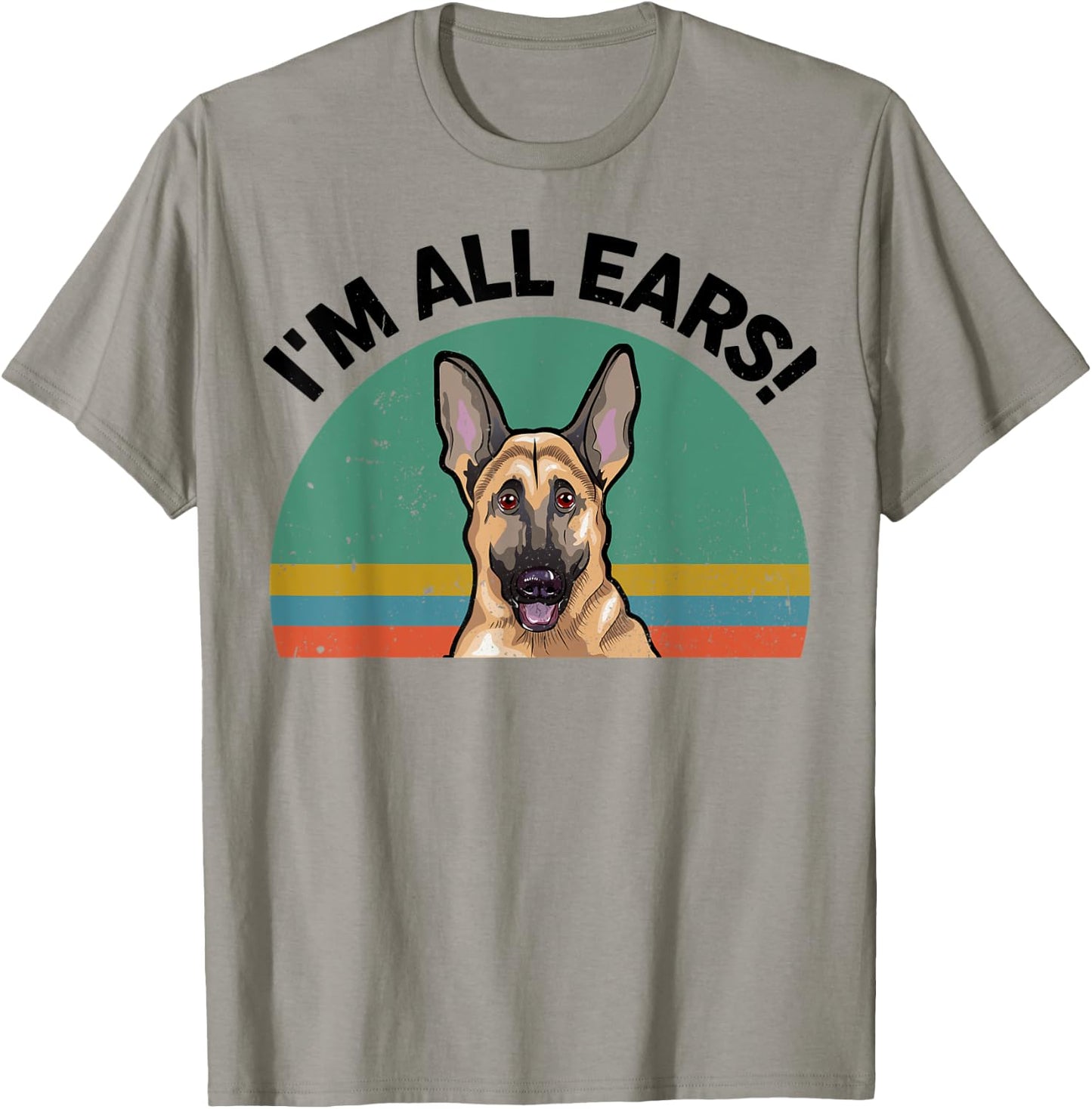 Funny German Shepherd I'm All Ears for GSD Dog Mom Dad Lover T-Shirt - T-Shirt | Sand