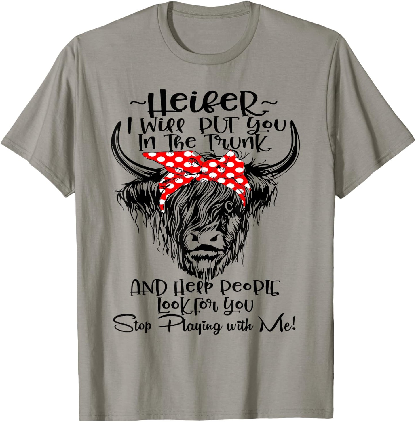 Heifer I'll Put You In The Trunk And Help People Look For T-Shirt - T-Shirt | Sand