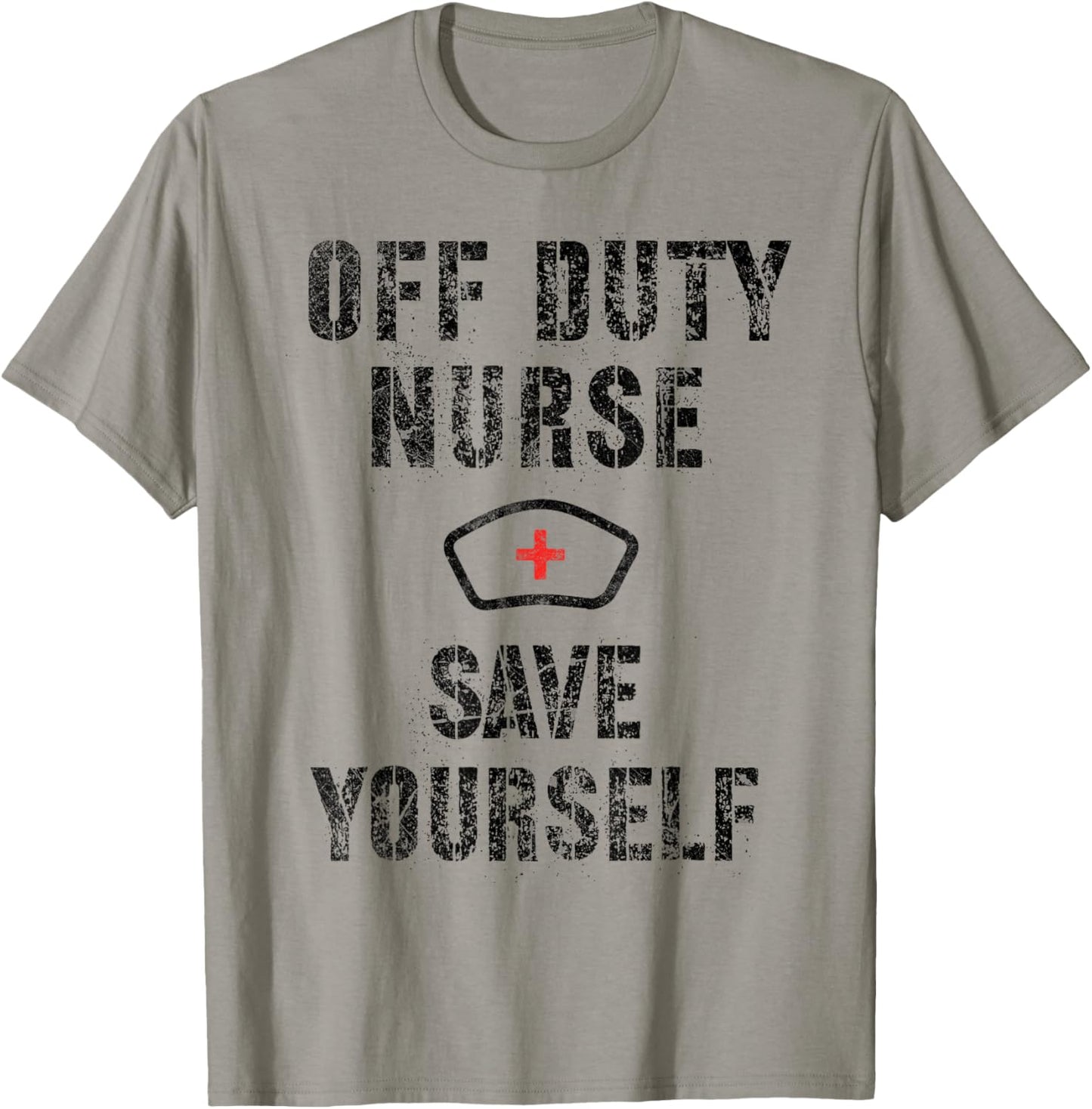 Funny OFF DUTY NURSE Save Yourself RN NP Nursing School Joke T-Shirt - T-Shirt | Sand