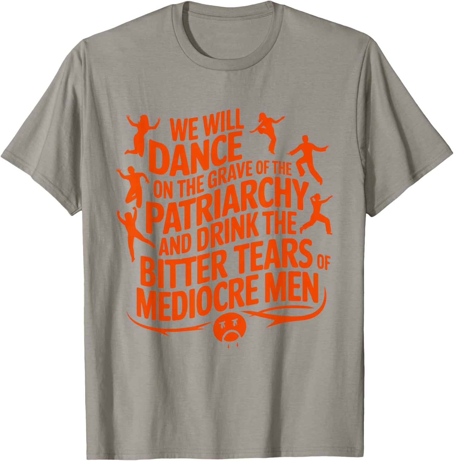 We will dance on the grave of the patriarchy feminist quote T-Shirt - T-Shirt | Sand