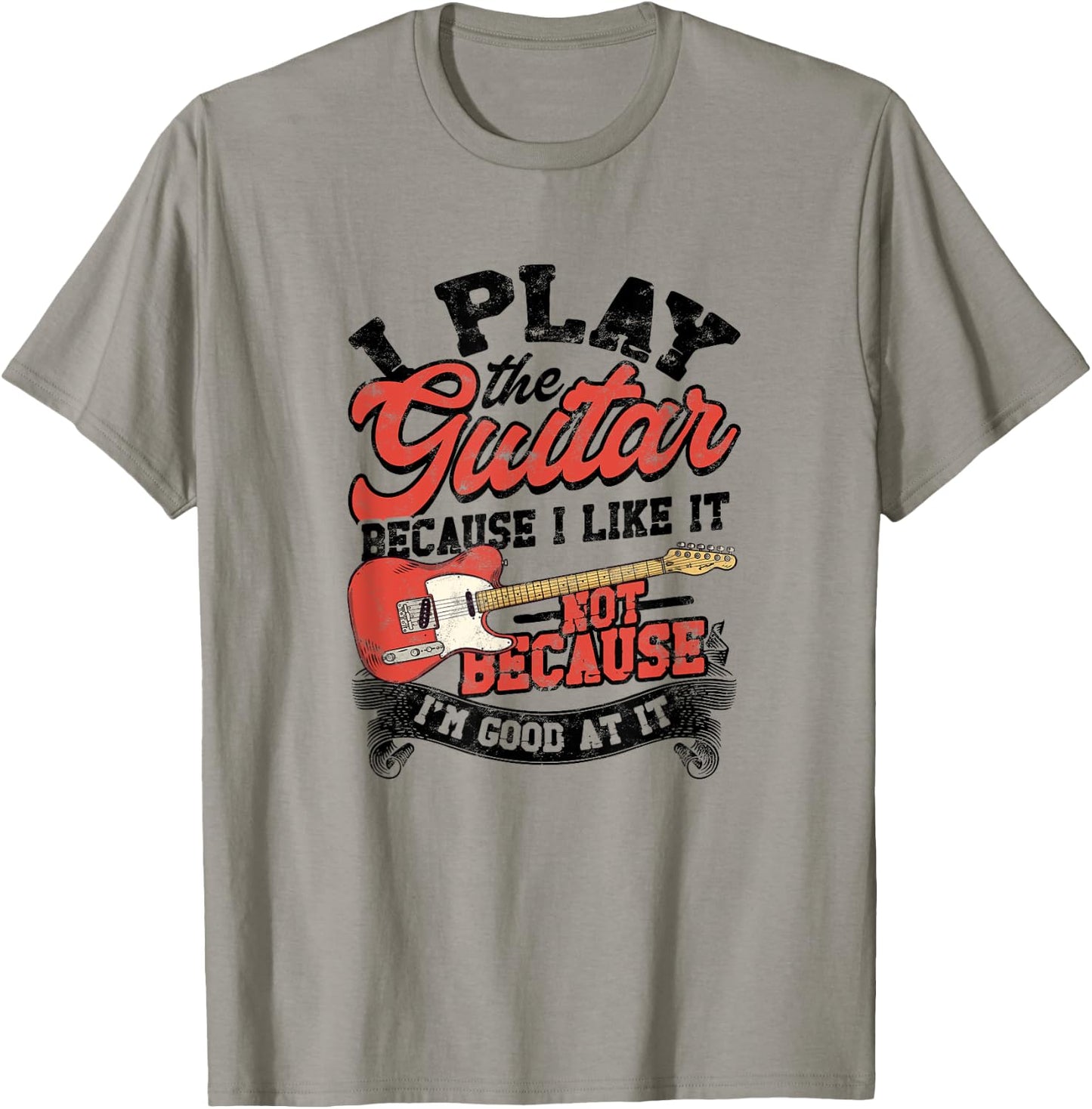 I Play The Guitar Because I Like It Not Because I'm Good At T-Shirt - T-Shirt | Sand