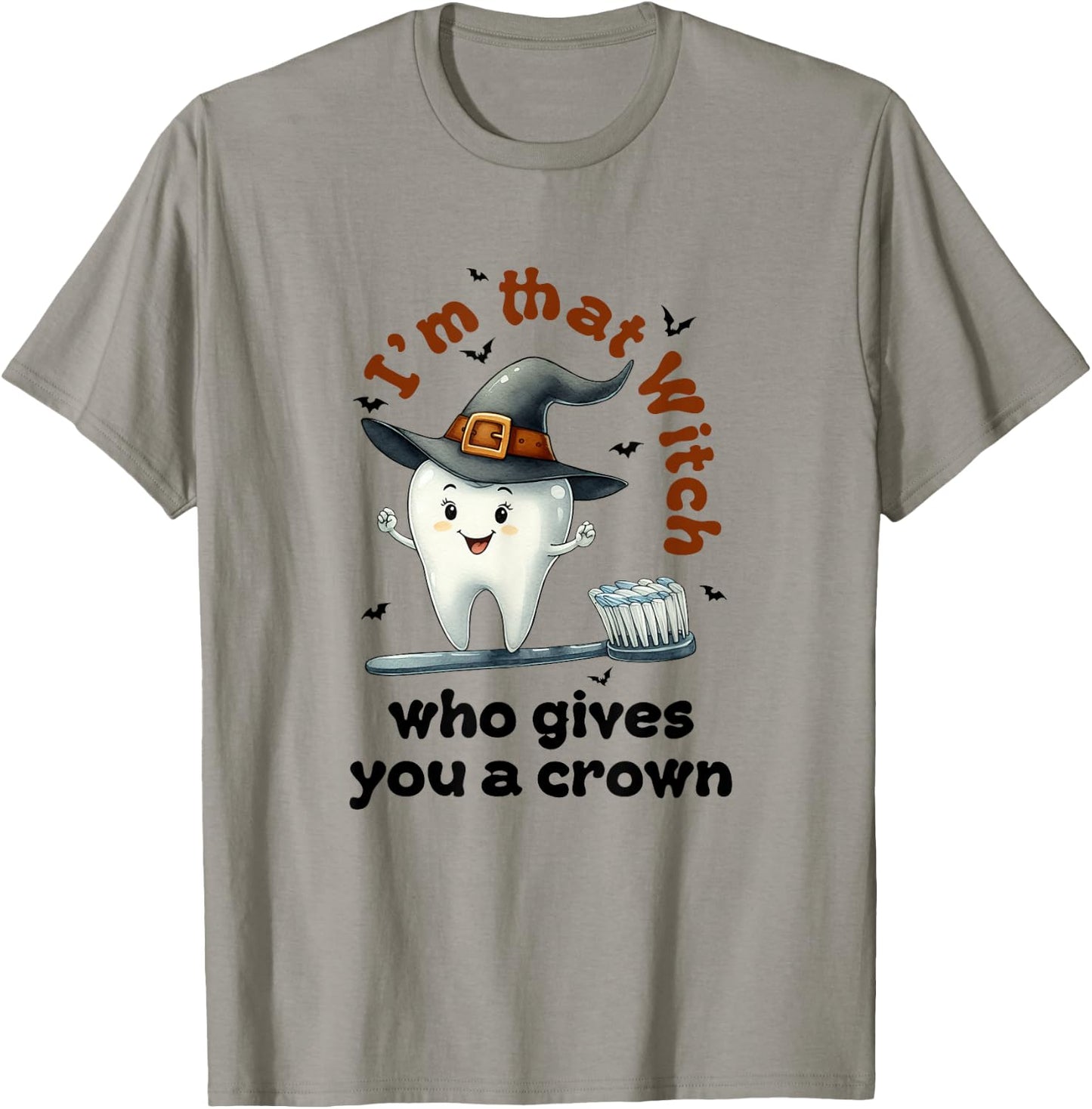 I'm That Witch Who Gives You A Crown Dental Squad Halloween T-Shirt - T-Shirt | Sand