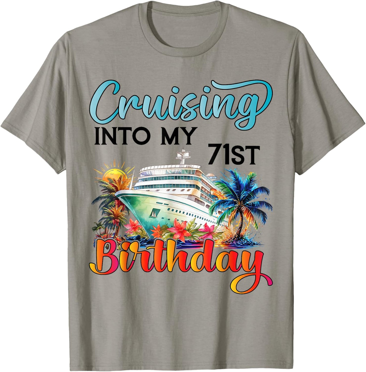 Cruising Into My 71st Birthday Cruise Birthday Trip Vacation T-Shirt - T-Shirt | Sand