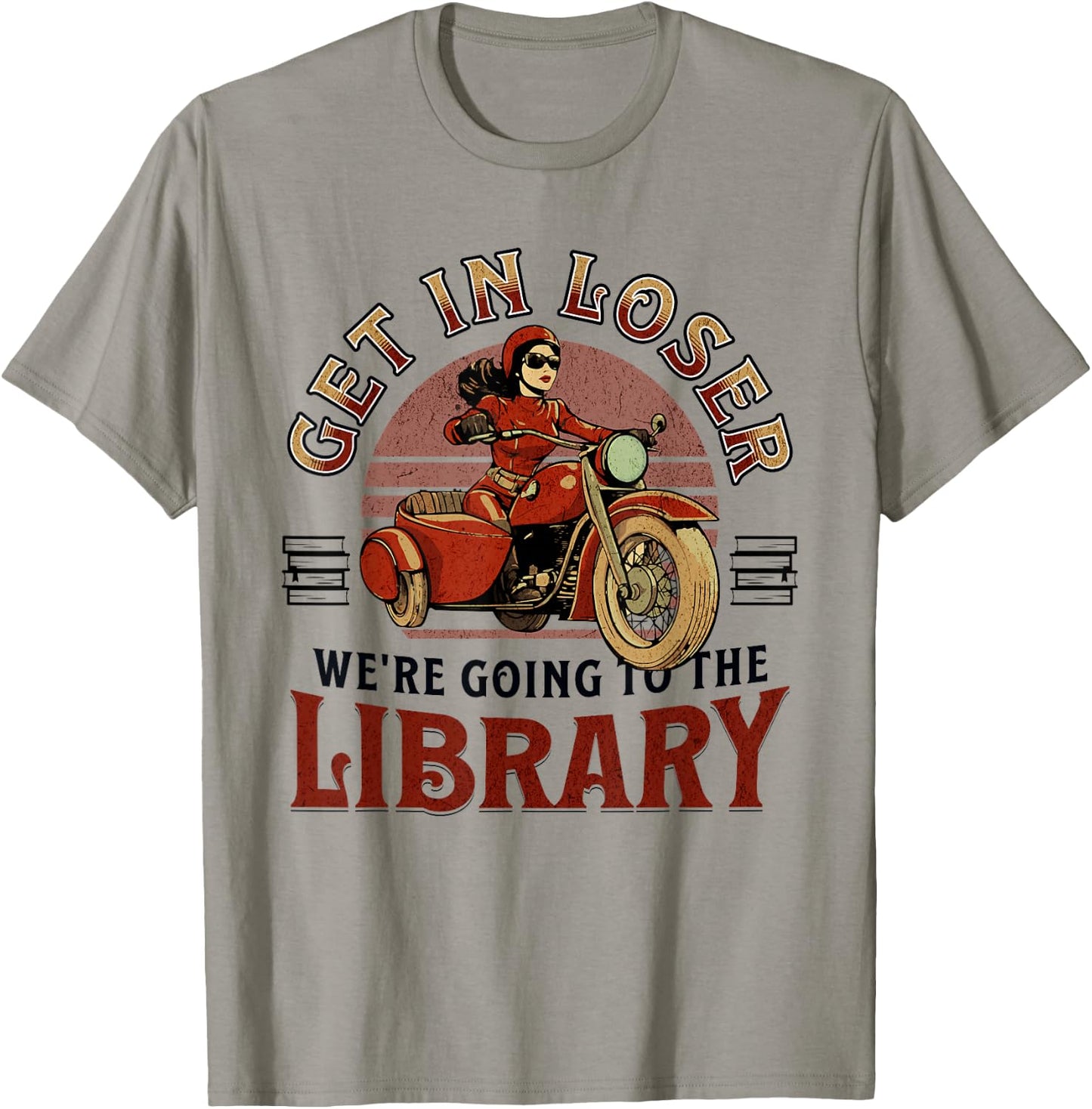 Get In Loser We're Going To the Library T-Shirt - T-Shirt | Sand