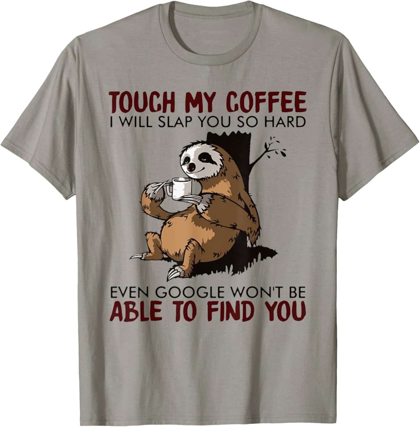 Touch My Coffee I Will Slap You So Hard Even Google - Sloth T-Shirt - T-Shirt | Sand