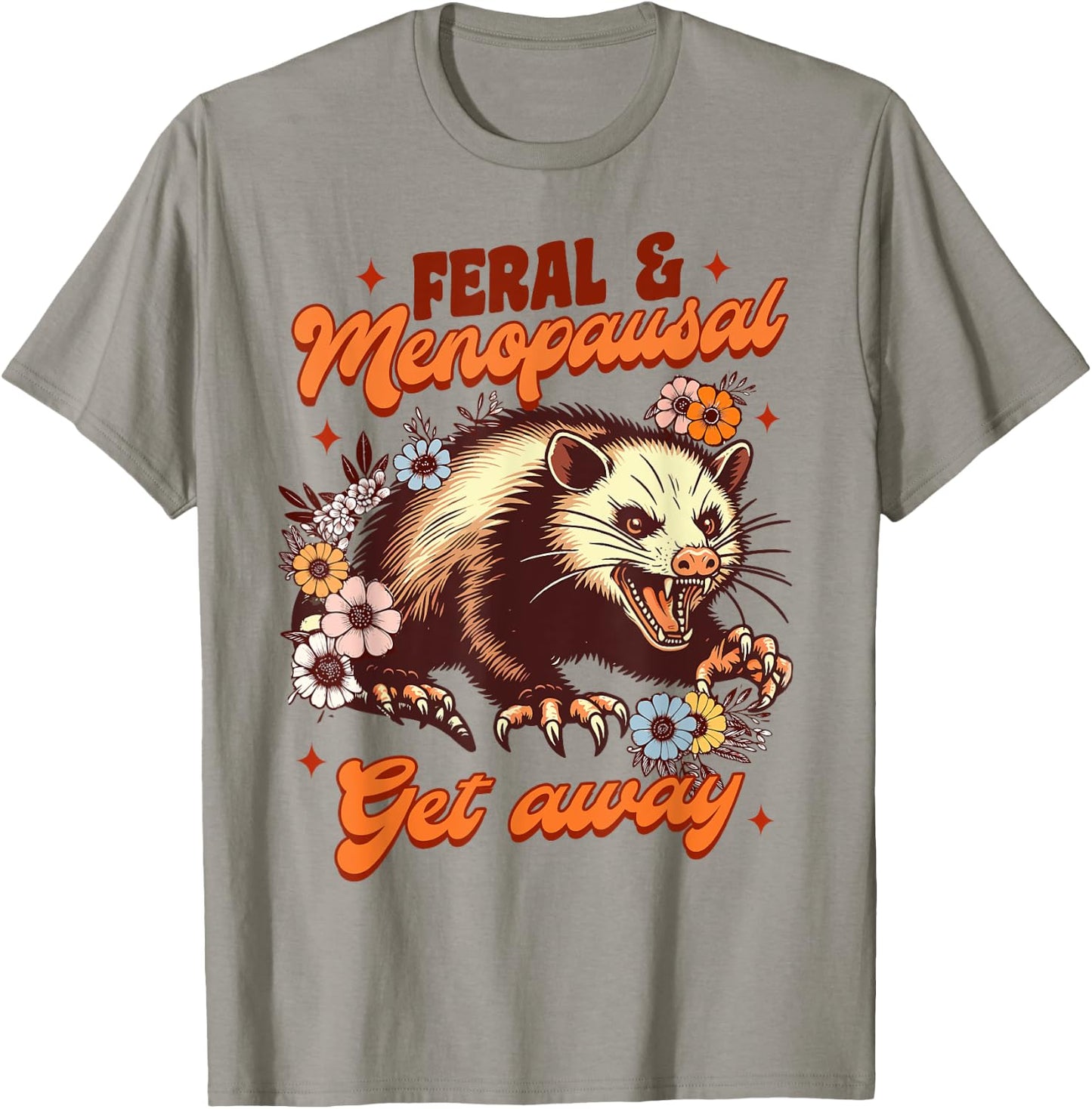 Menopause Menopausal Opossum Feral & Menopausal Gets Away T-Shirt - T-Shirt | Sand