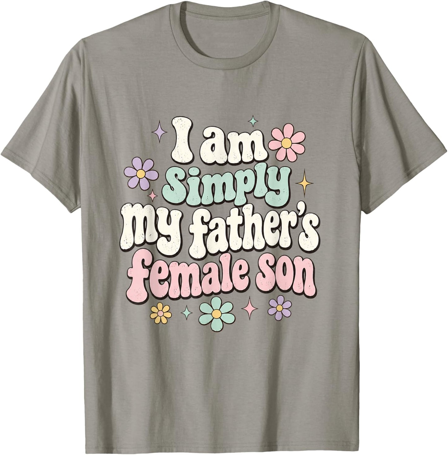 I am Simply My Father's Female Son Father Daughter Funny T-Shirt - T-Shirt | Sand