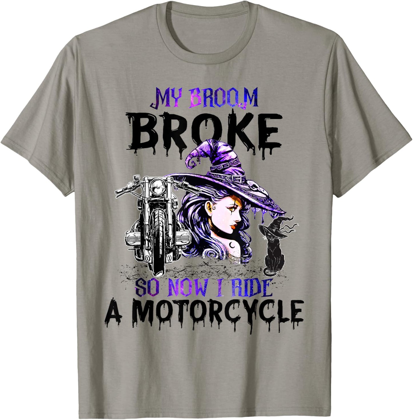 My Broom Broke So Now I Ride A Motorcycle Witch Halloween T-Shirt - T-Shirt | Sand