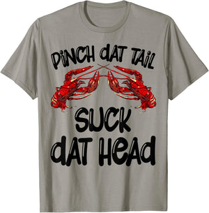 Pinch Dat Tail Suck Dat Head Crawfish Crayfish Cajun Funny T-Shirt - T-Shirt | Sand