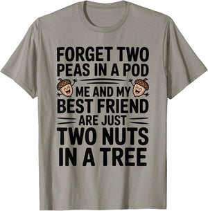 Forget Two Peas in A Pod Me and My Best Friend are Two Nuts T-Shirt - T-Shirt | Sand
