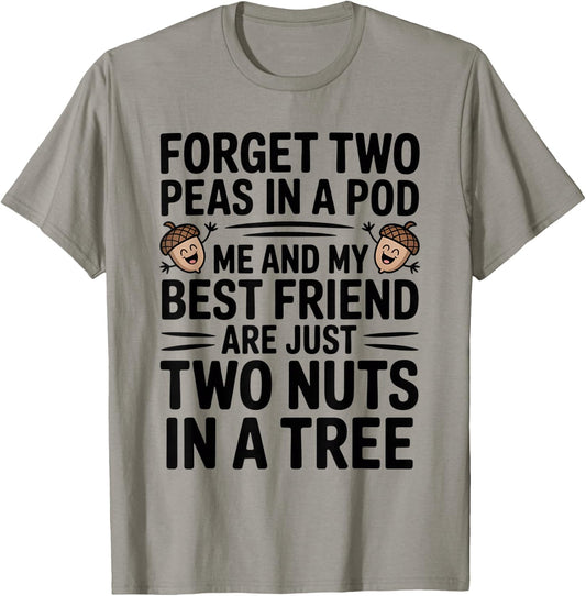 Forget Two Peas in A Pod Me and My Best Friend are Two Nuts T-Shirt - T-Shirt | Sand