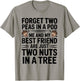 Forget Two Peas in A Pod Me and My Best Friend are Two Nuts T-Shirt - T-Shirt | Sand