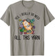 Yes I Really Do Need All This Yarn Cute Yarn & Cat Lover Men Women Girls Kids T-Shirt - T-Shirt | Sand